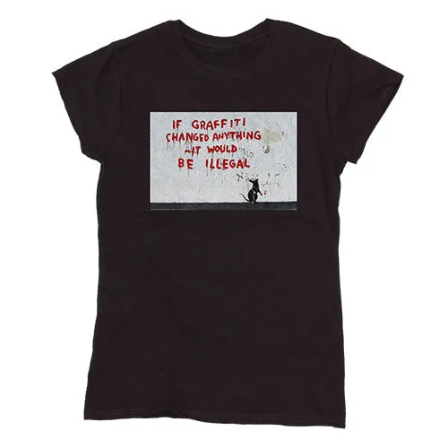 Banksy Women's T-shirt - If Graffiti Changed Anything it Would Be Illegal