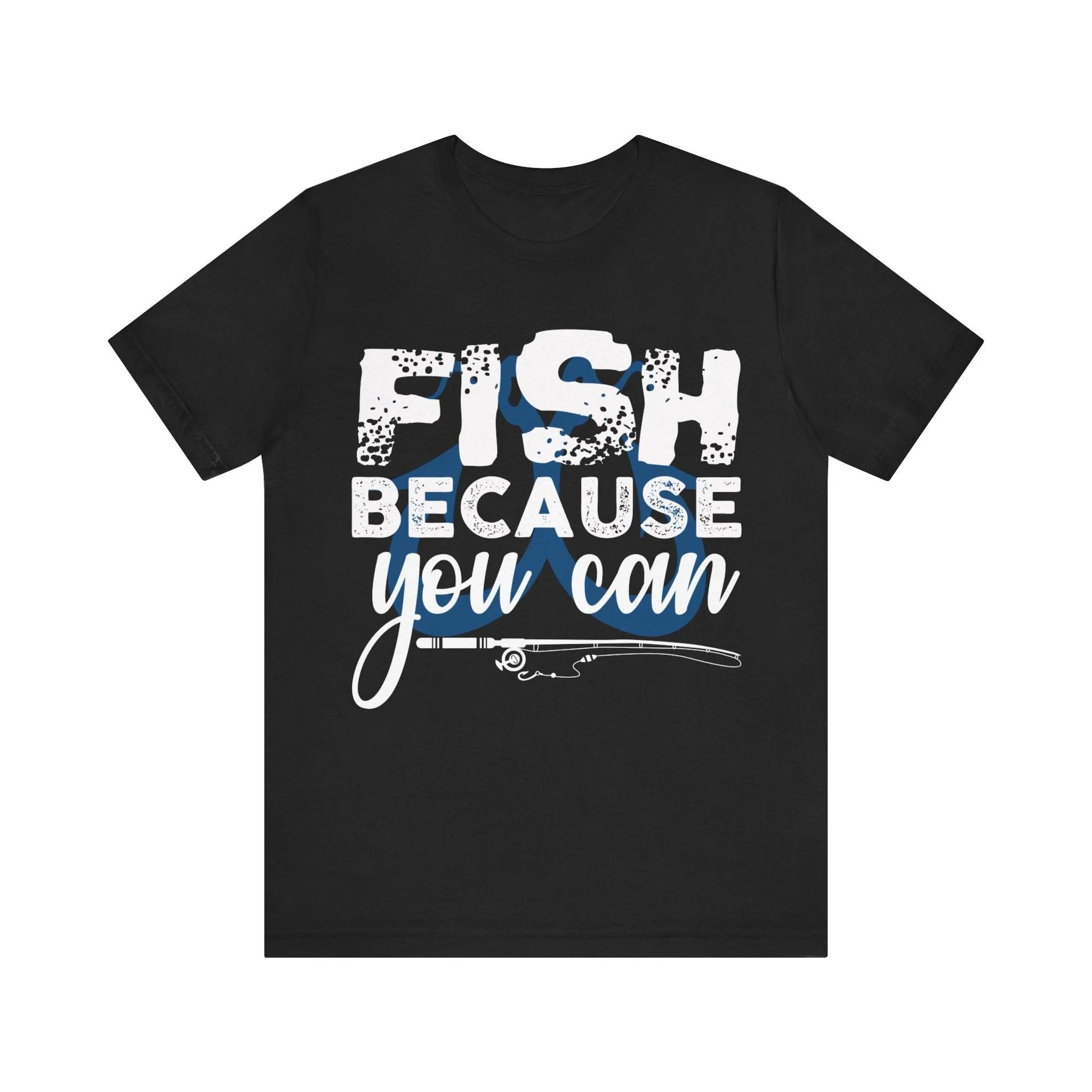 Fishing Because You Can T Shirt