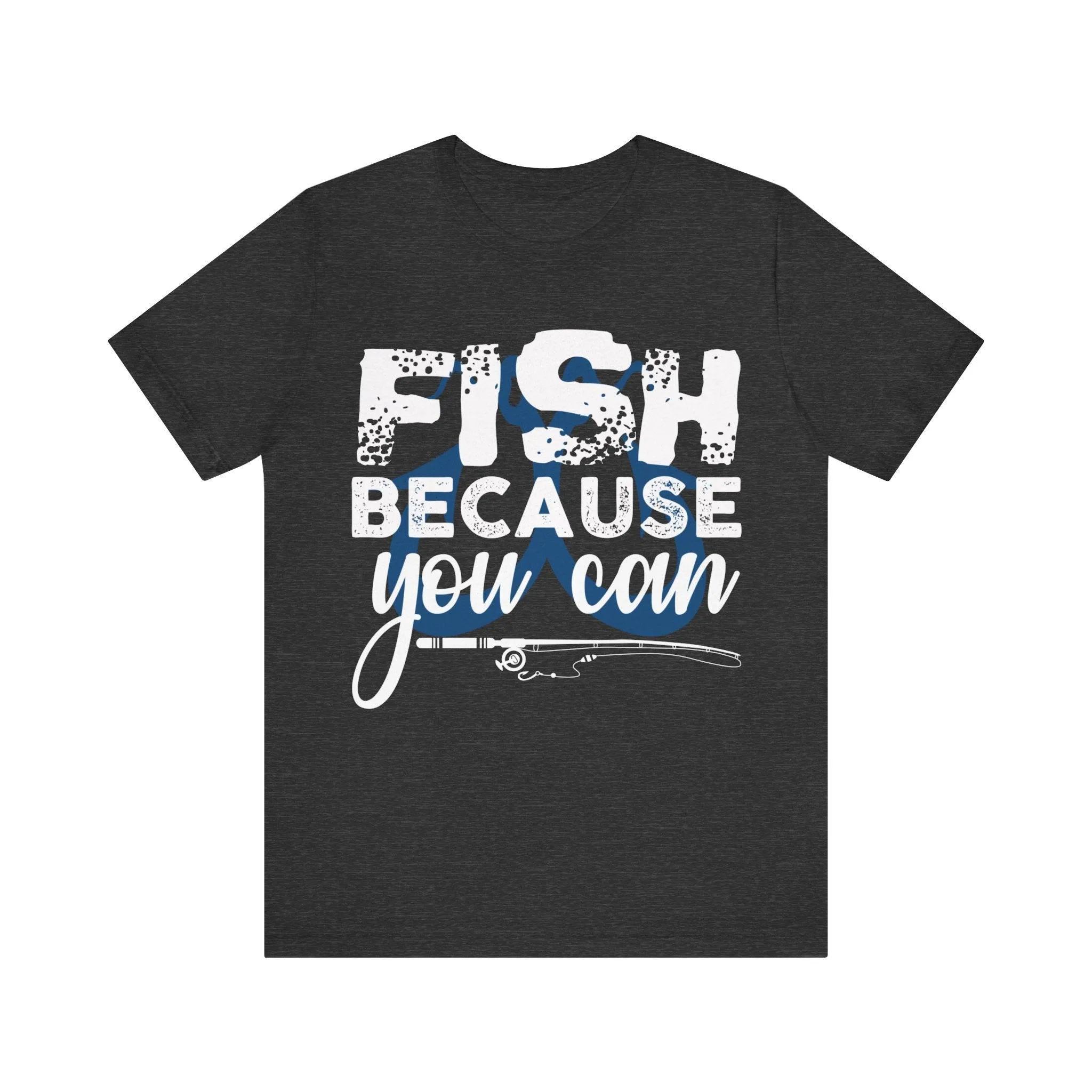 Fishing Because You Can T Shirt