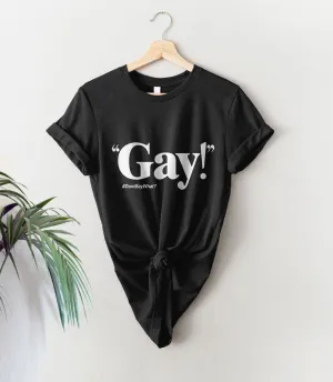 Gay! T-Shirt (Just Say Gay)